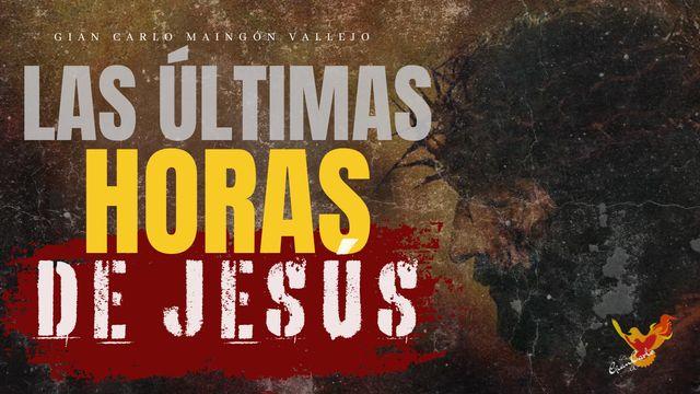 Las Últimas Horas De Jesús