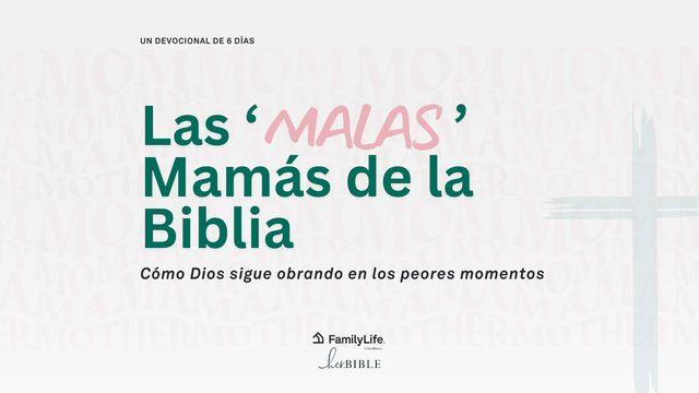 Las 'Malas' Mamás de la Biblia: Cómo Dios sigue obrando en los peores momentos