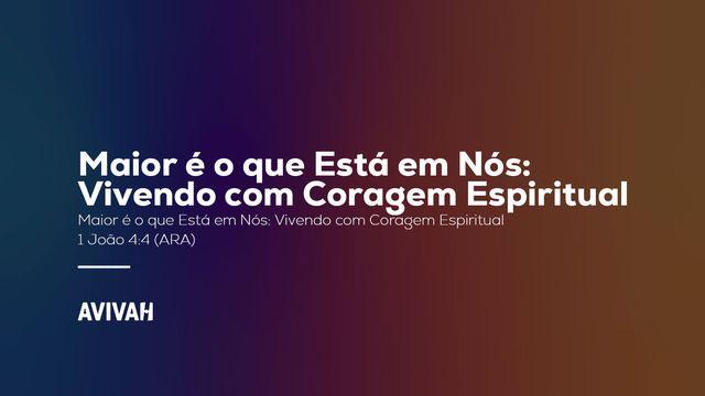 Maior é o que Está em Nós: Vivendo com Coragem Espiritual