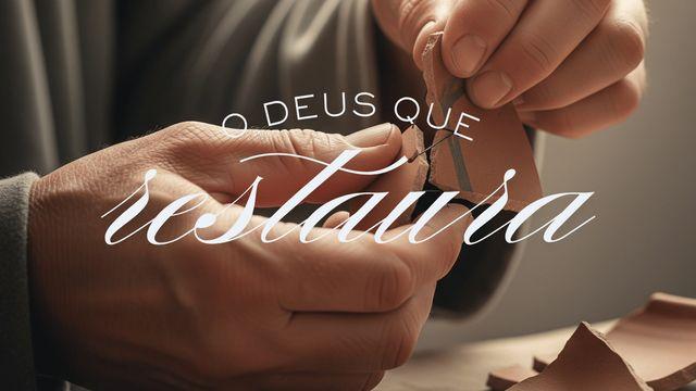 O DEUS QUE RESTAURA