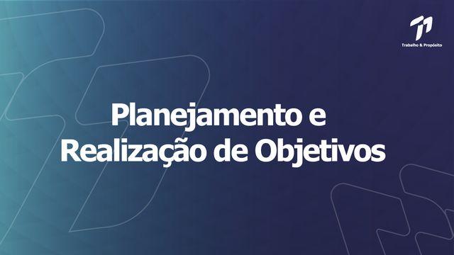 Trabalho e Propósito - Planejamento e Realização de Objetivos