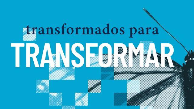 Transformados para Transformar