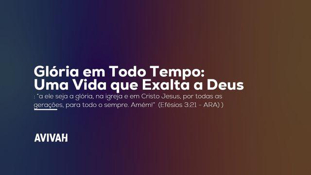 Glória em Todo Tempo: Uma Vida que Exalta a Deus