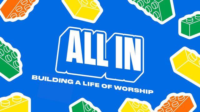 All In: Living a Life of Worship