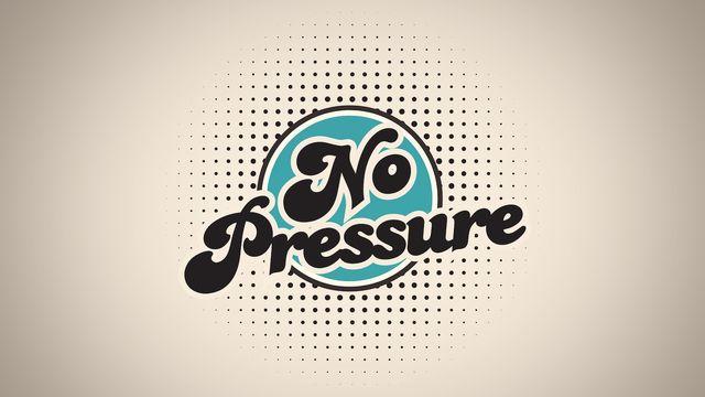 No Pressure