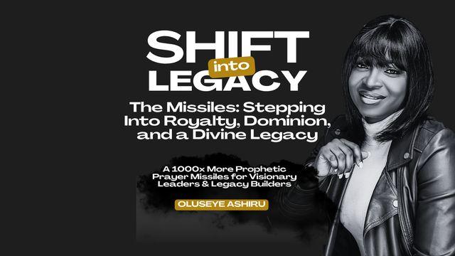 Shift Into Legacy: The Missiles - 5 Days to Activate Your Royal Identity, Dominion Mandate & Prophetic Purpose