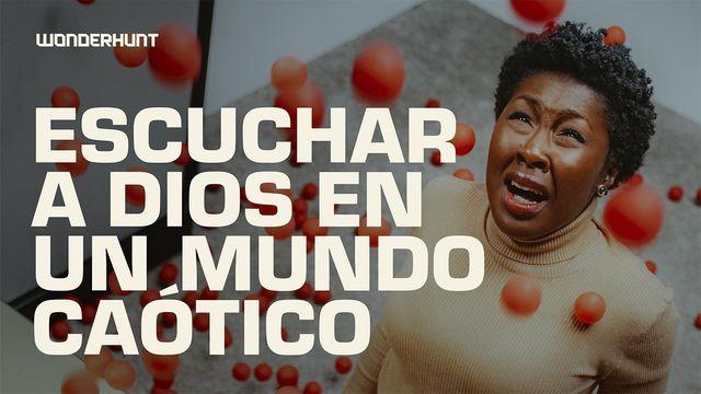 Escuchar a Dios en Un Mundo Caótico