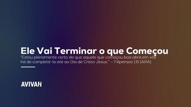 Ele Vai Terminar o que Começou