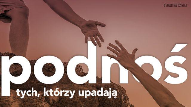 Podnoś tych, którzy upadają