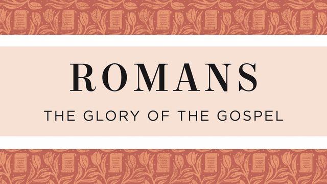 Romans: The Glory of the Gospel