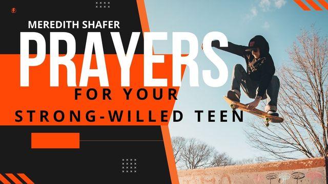 Prayers for Your Strong-Willed Teen