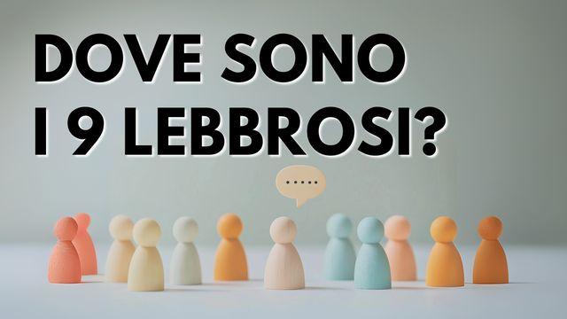 Dove Sono I 9 Lebbrosi? Superate Con Fede Le Scuse Alla Testimonianza