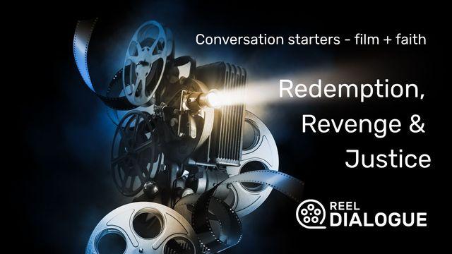 Conversation Starters - Film + Faith - Redemption, Revenge & Justice
