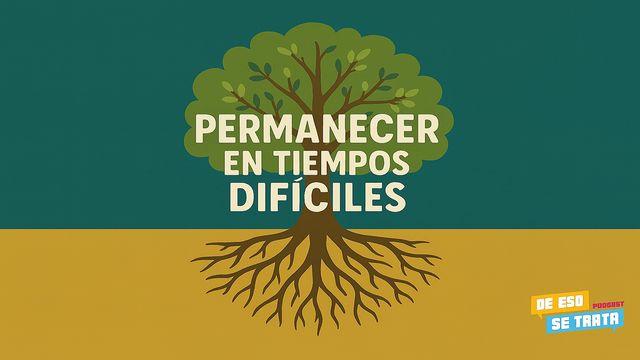 Permanecer en Tiempos Difíciles