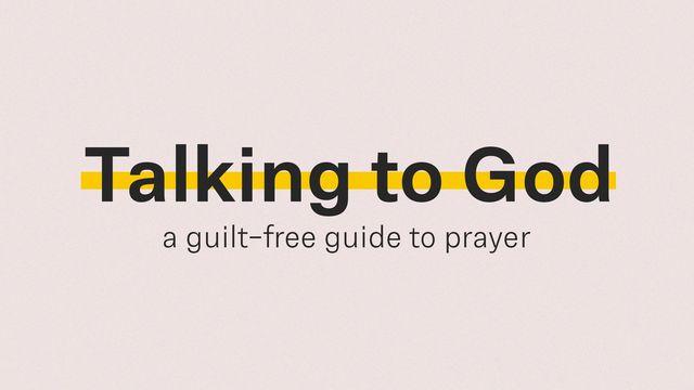 Talking to God: A Guilt Free Guide to Prayer