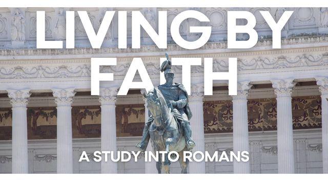 Living by Faith: A Study Into Romans