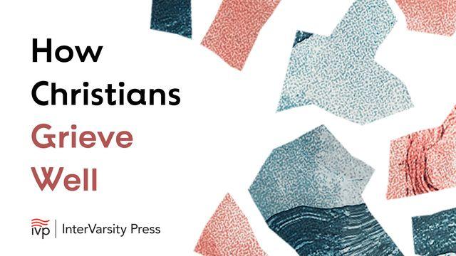 How Christians Grieve Well