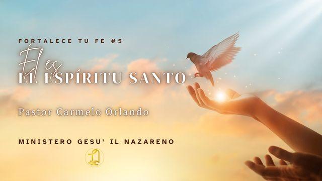 Fortalece Tu Fe #5 - Él Es El Espíritu Santo