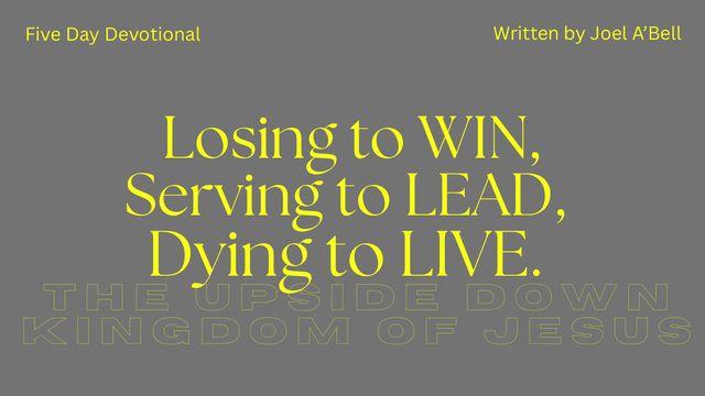 Losing to Win, Serving to Lead, Dying to Live