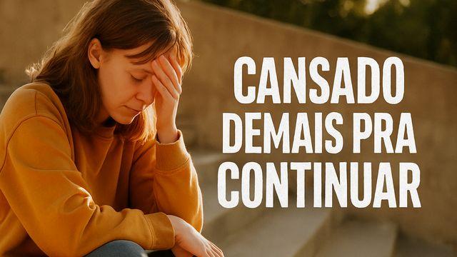 Cansado Demais Pra Continuar