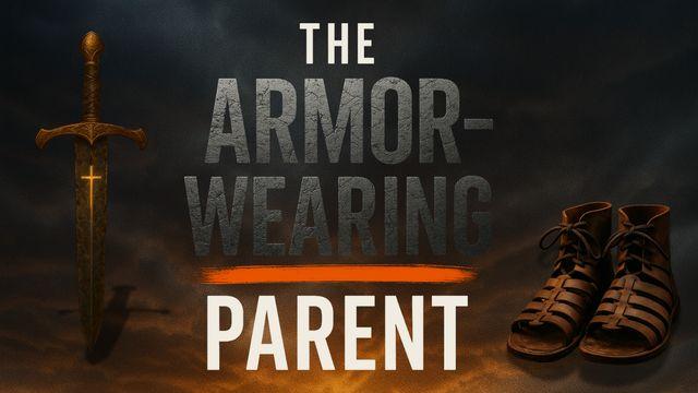 The Armor-Wearing Parent: 7 Days to Fight Back Spiritually