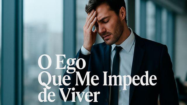 O Ego Que Me Impede De Viver