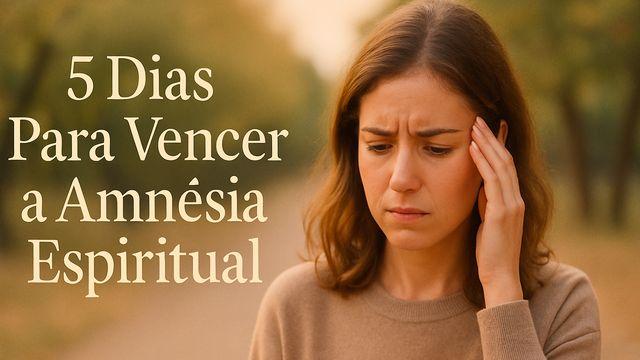 5 Dias Para Vencer a Amnésia Espiritual