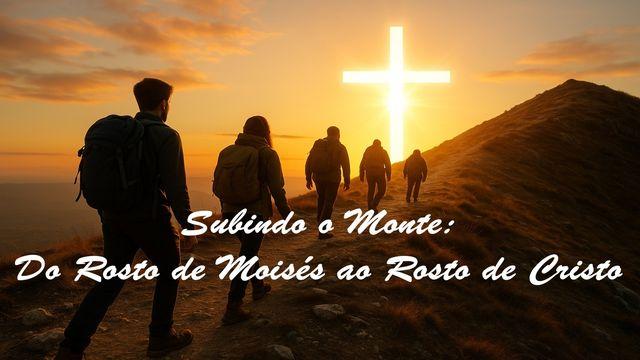 Subindo o Monte: Do Rosto de Moisés ao Rosto de Cristo