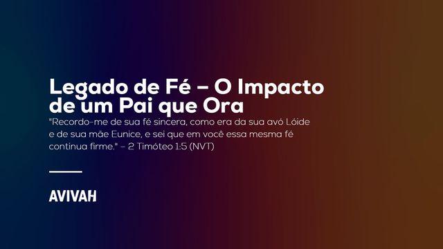 Legado de Fé: O Impacto de um Pai que Ora