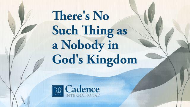 There's No Such Thing as a Nobody in God's Kingdom