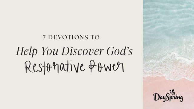 7 Devotions to Help You Discover God’s Restorative Power