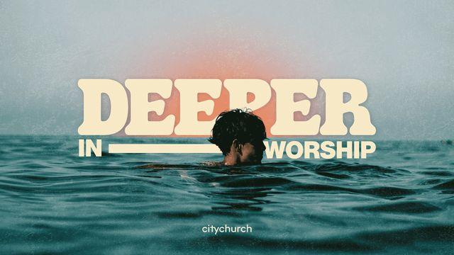 Deeper in Worship