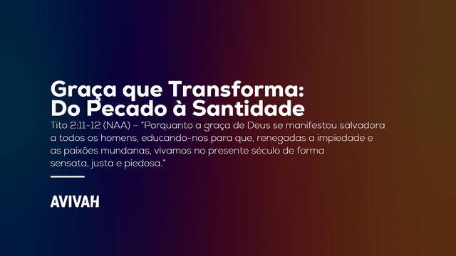 Graça que Transforma: Do Pecado à Santidade
