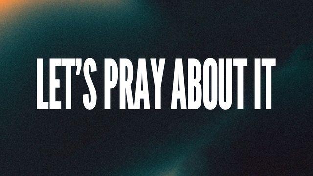 Let's Pray About It