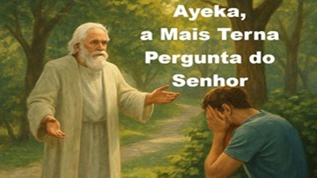 Ayeka, a Mais Terna Pergunta do Senhor