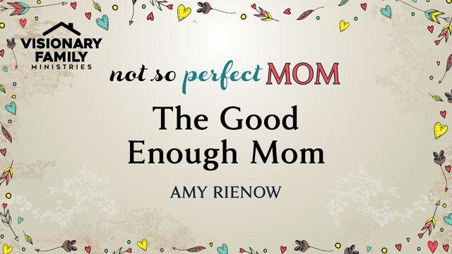 The Good Enough Mom
