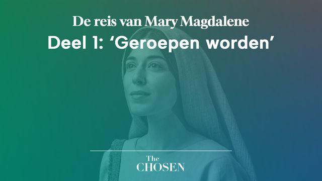 De reis van Mary Magdalene, Deel 1: 'Geroepen worden'