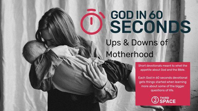 Ups & Downs of Motherhood - God in 60 Seconds