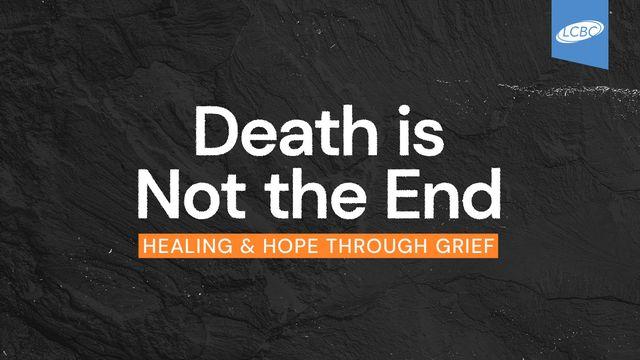 Death Is Not the End: Healing & Hope Through Grief