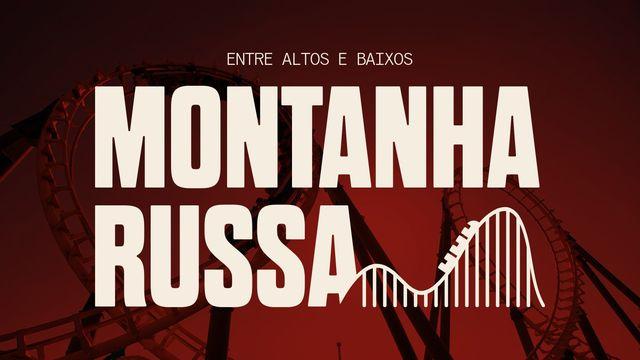 Montanha Russa: Entre Altos E Baixos.