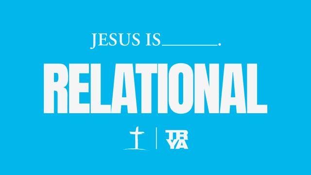 Jesus Is…Relational