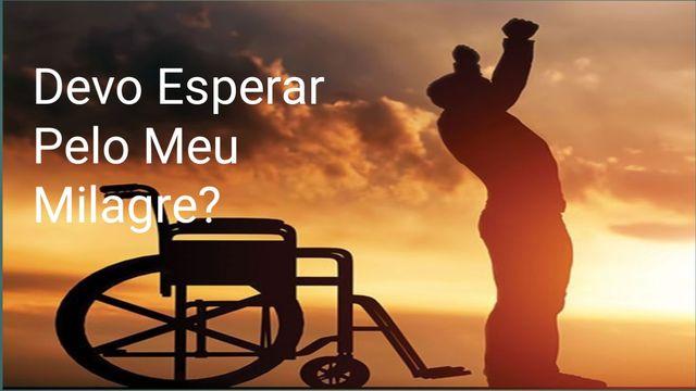 Devo Esperar Pelo Meu Milagre?