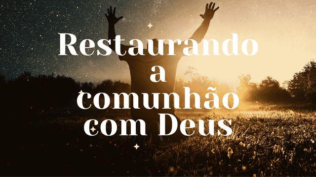 Restaurando a Comunhão Com Deus