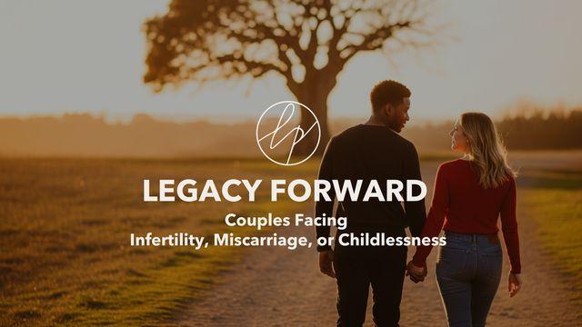 Legacy Forward-Couples Facing Infertility, Miscarriage, or Childlesness