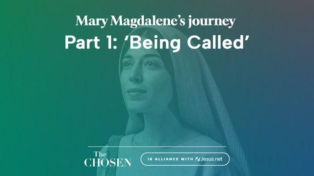 Mary Magdalene's Journey: 'Being Called' (Part 1)