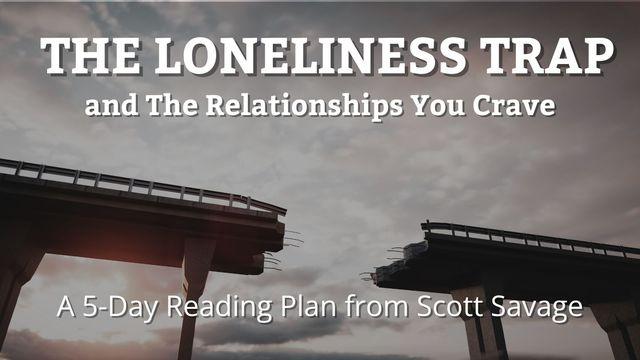 The Loneliness Trap and the Relationships You Crave