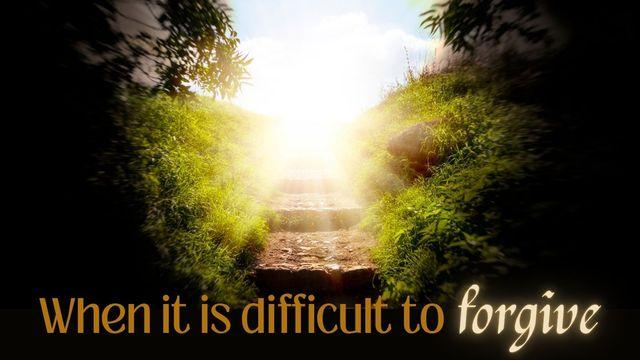 When It Is Difficult to Forgive