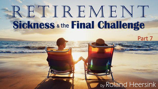 Retirement’s Final Challenge: Finish Well by Drawing Closer to God Even in Sickness