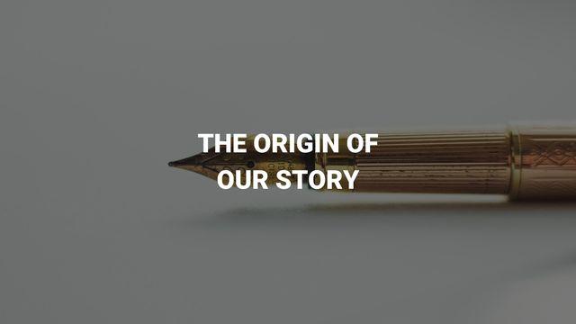 The Origin of Our Story