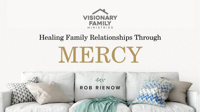 Healing Family Relationships Through Mercy